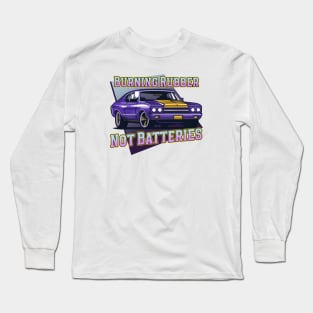 Burning Rubber, Not Batteries Long Sleeve T-Shirt